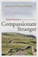 Compassionate stranger : Asenath Nicholson and the great Irish famine /