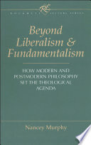 Beyond liberalism and fundamentalism : how modern and postmodern philosophy set the theological agenda /