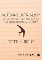 Auto-industrialism : DIY capitalism and the rise of the auto-industrial society /