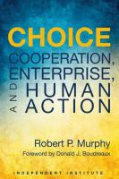 Choice : cooperation, enterprise, and human action /