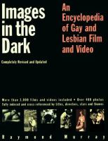 Images in the dark : an encyclopedia of gay and lesbian film and video /