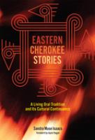 Eastern Cherokee stories : a living oral tradition and its cultural continuance /