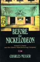 Before the nickelodeon Edwin S. Porter and the Edison Manufacturing Company /