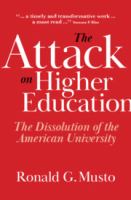 The attack on higher education : the dissolution of the American university /