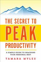 The secret to peak productivity : a simple guide to reaching your personal best /