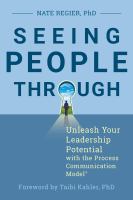 SEEING PEOPLE THROUGH;UNLEASH YOUR LEADERSHIP POTENTIAL WITH THE PROCESS COMMUNICATION MODEL.