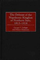 The defense of the Napoleonic kingdom of Northern Italy, 1813-1814 /