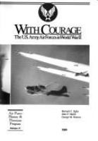 With courage : the U.S. Army Air Forces in World War II /