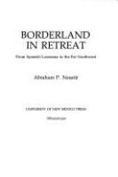 Borderland in retreat : from Spanish Louisiana to the Southwest /