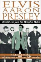 Elvis Aaron Presley : revelations from the Memphis Mafia /