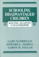 Schooling disadvantaged children : racing against catastrophe /