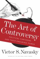 The art of controversy : political cartoons and their enduring power /