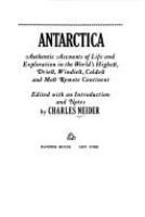 Antarctica: authentic accounts of life and exploration in the world's highest, driest, windiest, coldest and most remote continent.