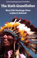 The Sixth Grandfather Black Elk's teachings given to John G. Neihardt /