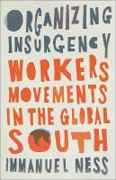 Organizing insurgency : workers' movements in the Global South /