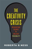 The creativity crisis : reinventing science to unleash possibility /