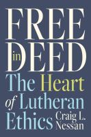 Free in Deed The Heart of Lutheran Ethics.