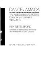 Dance Jamaica : cultural definition and artistic discovery : the National Dance Theatre Company of Jamaica, 1962-1983 /