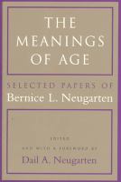 The meanings of age : selected papers of Bernice L. Neugarten /