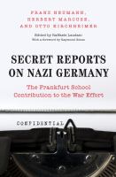Secret reports on Nazi Germany : the Frankfurt School contribution to the war effort /