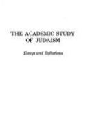 The academic study of Judaism : essays and reflections /