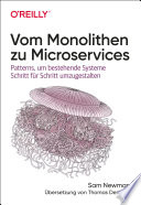 Vom Monolithen zu Microservices : Patterns, um bestehende Systeme Schritt für Schritt umzugestalten /