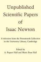 Unpublished scientific papers of Isaac Newton : a selection from the Portsmouth Collection in the University Library, Cambridge. /