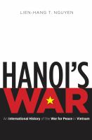 Hanoi's war : an international history of the war for peace in Vietnam /