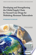Developing and strengthening the global supply chain for second-line drugs for multidrug-resistant tuberculosis : workshop summary /