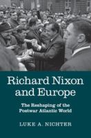 Richard Nixon and Europe : the Reshaping of the Postwar Atlantic World /