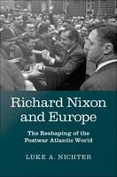 Richard Nixon and Europe : the reshaping of the postwar Atlantic world /
