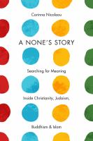 A None's story : searching for meaning inside Christianity, Judaism, Buddhism, & Islam /