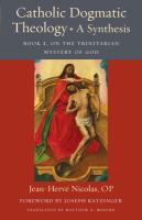 Catholic Dogmatic Theology: A Synthesis Book 1, On the Trinitarian Mystery of God /