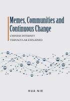 Memes, communities, and continuous change : Chinese internet vernacular explained /