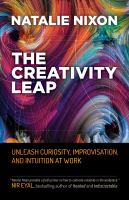 The creativity leap : unleash curiosity, improvisation, and intuition at work /