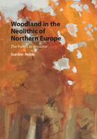 Woodland in the Neolithic of Northern Europe : the forest as ancestor /