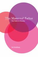 The maternal factor : two paths to morality /
