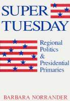 Super Tuesday : regional politics & presidential primaries /