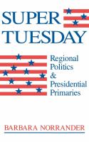 Super Tuesday Regional Politics and Presidential Primaries /
