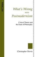 What's wrong with postmodernism : critical theory and the ends of philosophy /