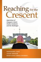 Reaching for the Crescent : Aspirations of Singapore Islamic Studies Graduates and the Challenges /