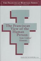 The Franciscan View of the Human Person Some Central Elements /