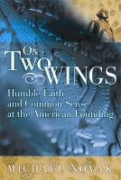On two wings : humble faith and common sense at the American founding /