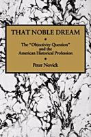That noble dream : the "objectivity question" and the American historical profession /