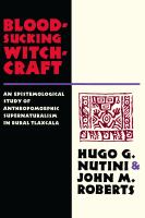Bloodsucking witchcraft : an epistemological study of anthropomorphic supernaturalism in rural Tlaxcala /