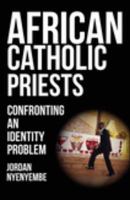 African Catholic Priests Confronting an Identity Problem /
