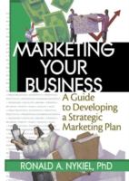 Marketing your business : a guide to developing a strategic marketing plan /