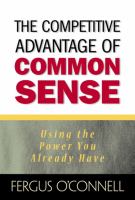 The competitive advantage of common sense using the power you already have /