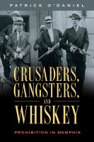 Crusaders, gangsters, and whiskey : prohibition in Memphis /