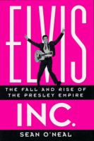 Elvis, inc. : the fall and rise of the Presley empire /